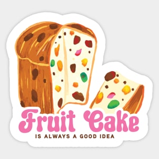 Fruit cake is always a good idea funny quote print Sticker